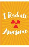 I Radiate Awesome: Radiology Graduate Journal Notebook for Notes or Journaling Also Clinical Studies for Students