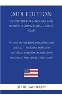 Patient Protection and Affordable Care Act - Program Integrity - Exchange, Premium Stabilization Programs, and Market Standards (US Centers for Medicare and Medicaid Services Regulation) (CMS) (2018 Edition)