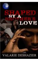 Shaped By A Brother's Love