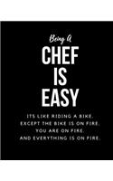 Being A Chef Is Easy: Its Like Riding A Bike. Except The Bike Is On Fire. You Are On Fire. And Everything Is On Fire. Occupation Gift Idea
