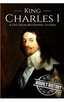 Charles I: A Life From Beginning to End(14 Biographies of British Royalty)