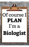 Of Course I Plan I'm a Biologist