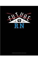 Future RN: Composition Notebook: Wide Ruled(801 Composition Notebook: Wide Ruled)