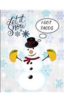 Let It Snow I Got Tacos Snowman Funny Notebook Journal 150 Page College Ruled Pages 8.5 X 11