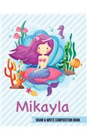 Mikayla Draw and Write Composition Book: Mermaid Journal for Girls 8.5x11 Primary Kindergarten - 2 Grade Notebook Personalized Diary Gift