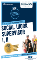 Social Work Supervisor I, II (C-4908): Passbooks Study Guide Volume 4908