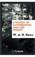 A History of Pawnbroking, Past and Present