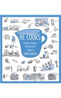 He Cooks: Practical, Reliable, Delicious Food