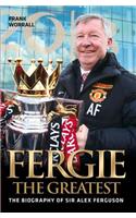 Fergie The Greatest - The Biography of Alex Ferguson