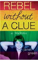 Rebel Without A Clue: A Memoir