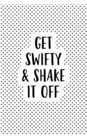 Get Swifty and Shake It Off: A Matte 6x9 Inch Softcover Notebook Journal with 120 Blank Lined Pages and a Funny Motivational Cover Slogan
