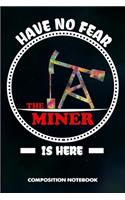 Have No Fear the Miner Is Here: Composition Notebook, Birthday Journal for Crypto, Gold Coal Mining Professionals to Write on