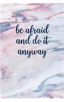 Be Afraid and Do It Anyway
