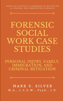 Forensic Social Work Case Studies: Personal Injury, Family, Immigration, and Criminal Mitigation