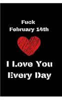 Fuck February 14th I Love You Every Day: Blank Line Journal