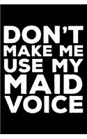 Don't Make Me Use My Maid Voice