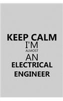 Keep Calm I'm Almost an Electrical Engineer
