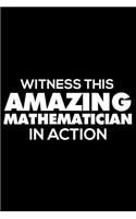 Witness This Amazing Mathematician in Action: 6x9 Notebook, Ruled, Funny Writing Notebook, Journal for Work, Daily Diary, Planner, Organizer for Mathematicians, Math Experts