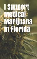 I Support Medical Marijuana in Florida: Blank Lined Journal for Legalization Advocates of Marijuana, Hemp, and Cannabis
