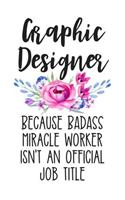 Graphic Designer Because Badass Miracle Worker Isn't an Official Job Title: White Lined Journal Notebook for Female Graphic Designers, Computer Art Designing