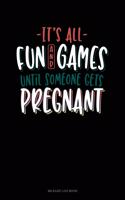 It's All Fun and Games Until Someone Gets Pregnant