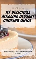 My Delicious Alkaline Dessert Cooking Guide