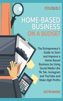 Home-Based Business on a Budget [6 Books in 1]: The Entrepreneur's Guide to Start and Improve a Home-Based Business by Using Social Media Like Tik Tok, Instagram and YouTube and Make High Profits