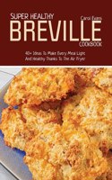 Super Healthy Breville Cookbook