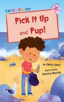Pick It Up and Pup!: (Pink Early Reader)