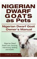 Nigerian Dwarf Goats as Pets. Nigerian Dwarf Goat Owners Manual. Nigerian Dwarf Goats care, housing, interacting, feeding and health.