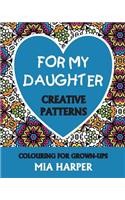 For My Daughter: Creative Patterns, Colouring for Grown-Ups