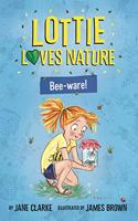 Lottie Loves Nature: Bee-Ware