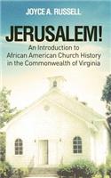 JERUSALEM! An Introduction to African American Church History in the Commonwealth of Virginia