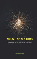 Typical of the Times: Growing Up in the Culture of Spectacle/What Was the Question Again?