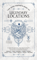 The Game Master's Book of Legendary Locations