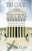 Court and the Cross: The Religious Right's Crusade to Reshape the Supreme Court