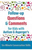 Follow-up Questions and Comments for Kids with Autism & Asperger's