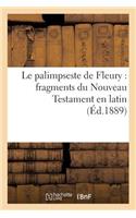 Le Palimpseste de Fleury: Fragments Du Nouveau Testament En Latin: (Religion)