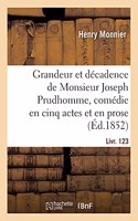 Grandeur Et Décadence de Monsieur Joseph Prudhomme, Comédie En Cinq Actes Et En Prose