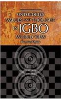 Ontologies, Values and Thought in Igbo World View