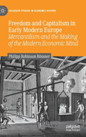 Freedom and Capitalism in Early Modern Europe: Mercantilism and the Making of the Modern Economic Mind