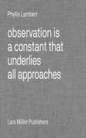 Phyllis Lambert: Observation Is a Constant That Underlies All Approaches