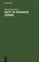 Matt in Zwanzig Zügen: Einfälle Und Reinfälle. Ein Lehr- Und Lesebuch