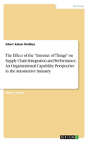 Effect of the "Internet of Things" on Supply Chain Integration and Performance. An Organizational Capability Perspective in the Automotive Industry