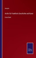 Archiv für Frankfurts Geschichte und Kunst: Erster Band