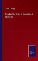 Records of the Colony of Jurisdiction of New Haven