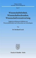 Wissenschaftsfreiheit, Wissenschaftsschranken, Wissenschaftsverantwortung: Zugleich Ein Beitrag Zur Kollision Von Wissenschaftsfreiheit Und Lebensschutz Am Lebensbeginn