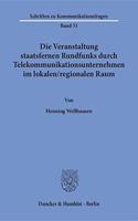 Die Veranstaltung Staatsfernen Rundfunks Durch Telekommunikationsunternehmen Im Lokalen / Regionalen Raum: Eine Untersuchung Zu Einer Beteiligung Von Tk-Unternehmen an Der Meinungsvielfalt Unter Besonderer Berucksichtigung Von Verfassungs- Und Gesellschaf