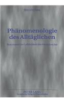 Phaenomenologie Des Alltaeglichen