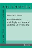 Paradoxien der soziologischen Vernunft und ihre Ueberwindung